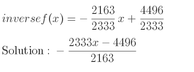 The inverse of f(x)=-2163/2333 x+4496/2333 is -(2333x-4496)/(2163)